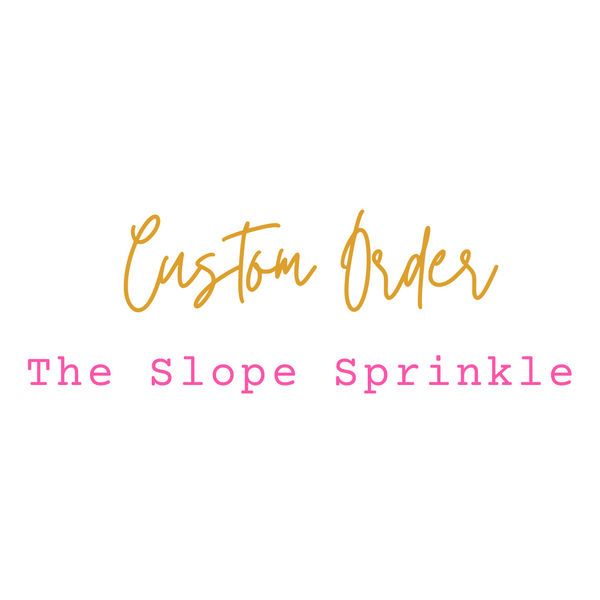 Custom Order: The Slope Sprinkle