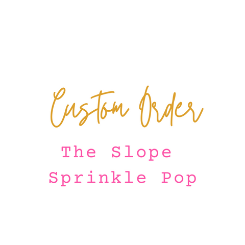 Custom Order: The Slope Sprinkle Pop